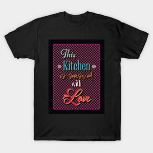 This Kitchen is seasoned with Love T-Shirt